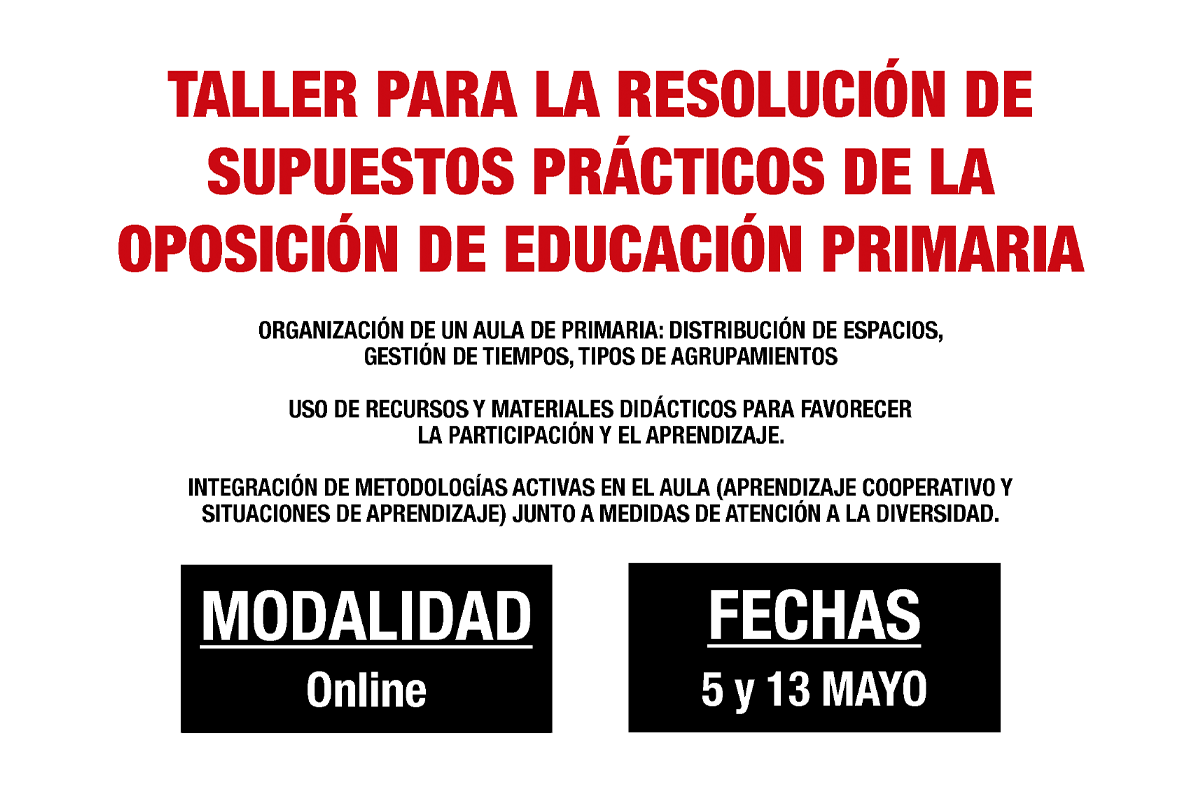 TALLER PARA LA RESOLUCIÓN DE SUPUESTOS PRÁCTICOS DE LA OPOSICIÓN DE EDUCACIÓN PRIMARIA